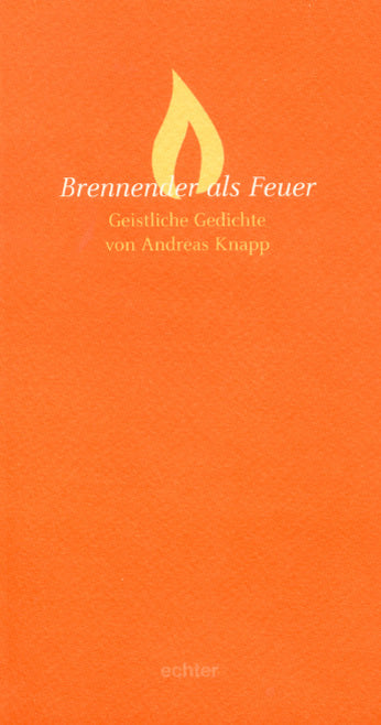 Brennender als Feuer (Andreas Knapp)