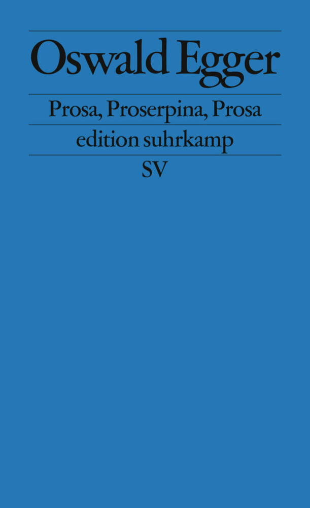 Prosa, Proserpina, Prosa (Oswald Egger)