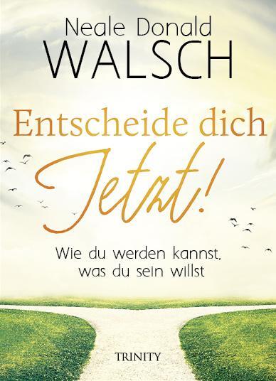 Trinity Entscheide dich jetzt! (Deutsch, 2019, Neale Donald Walsch)