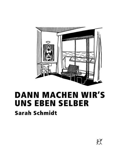 Dann machen wir's uns eben selber (Sarah Schmidt)