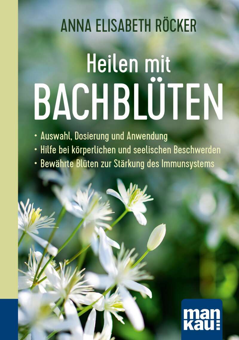 Mankau Heilen mit Bachblüten. Kompakt-Ratgeber (Deutsch, 2022, Anna Elisabeth Röcker)