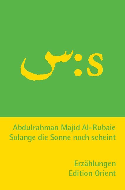 Solange die Sonne noch scheint (Arabisch-Deutsch) (Abdulrahman Al- Rubaie)