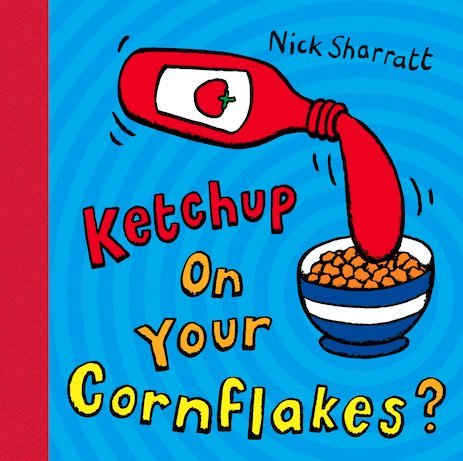 Ketchup on Your Cornflakes? (Nick Sharratt)