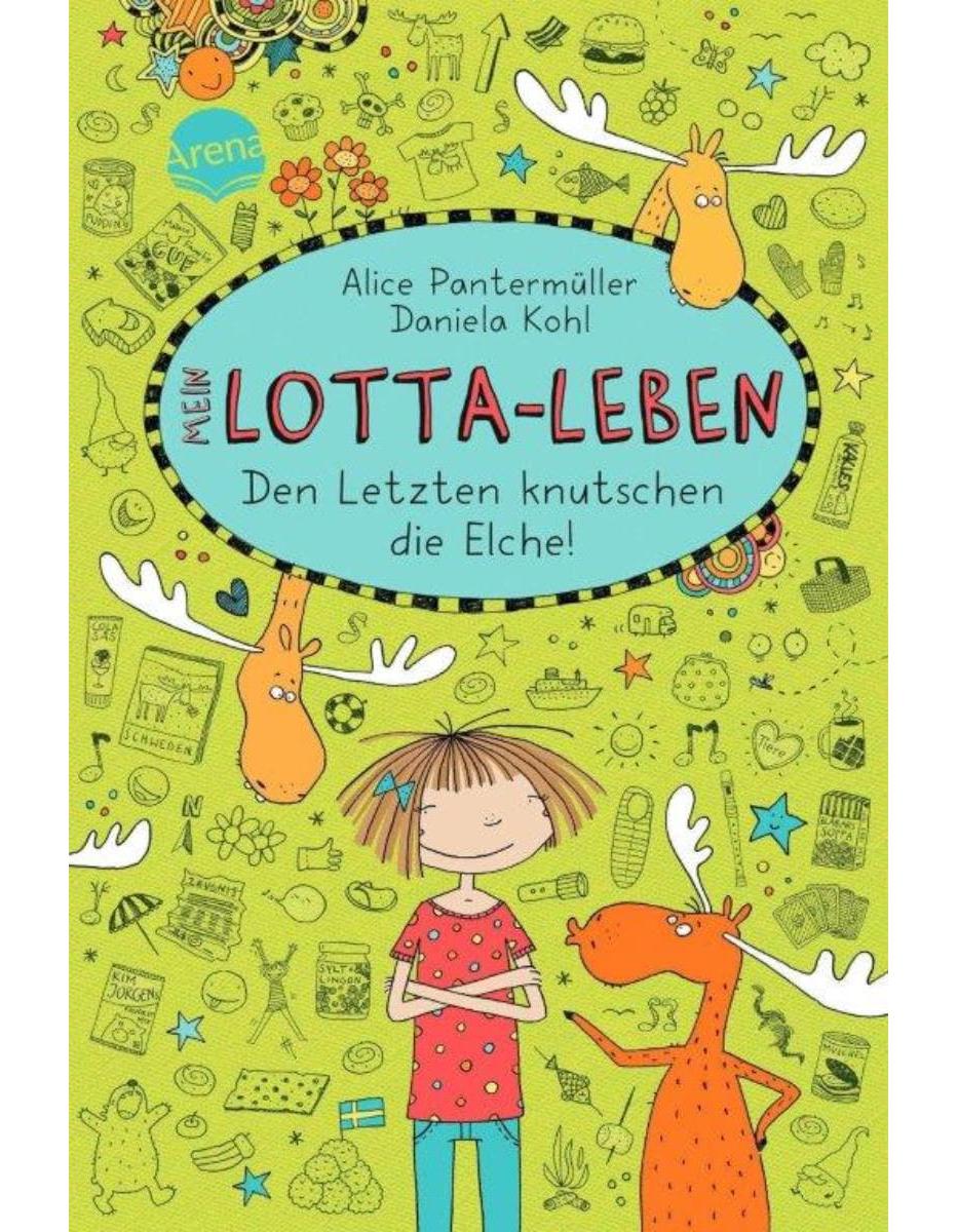Arena Mein Lotta-Leben 06. Den Letzten knutschen die Elche! (Deutsch, 2014, Alice Pantermüller, Daniela Kohl)