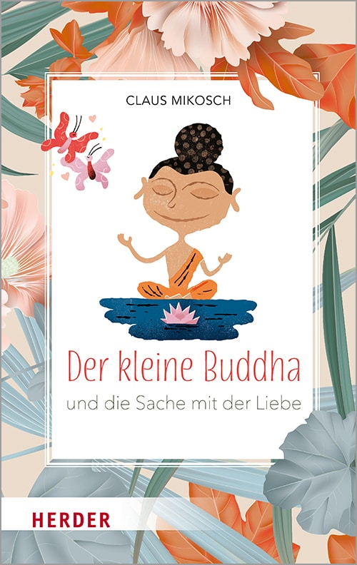 Herder Der kleine Buddha und die Sache mit der Liebe (Deutsch, 2020, Claus Mikosch)