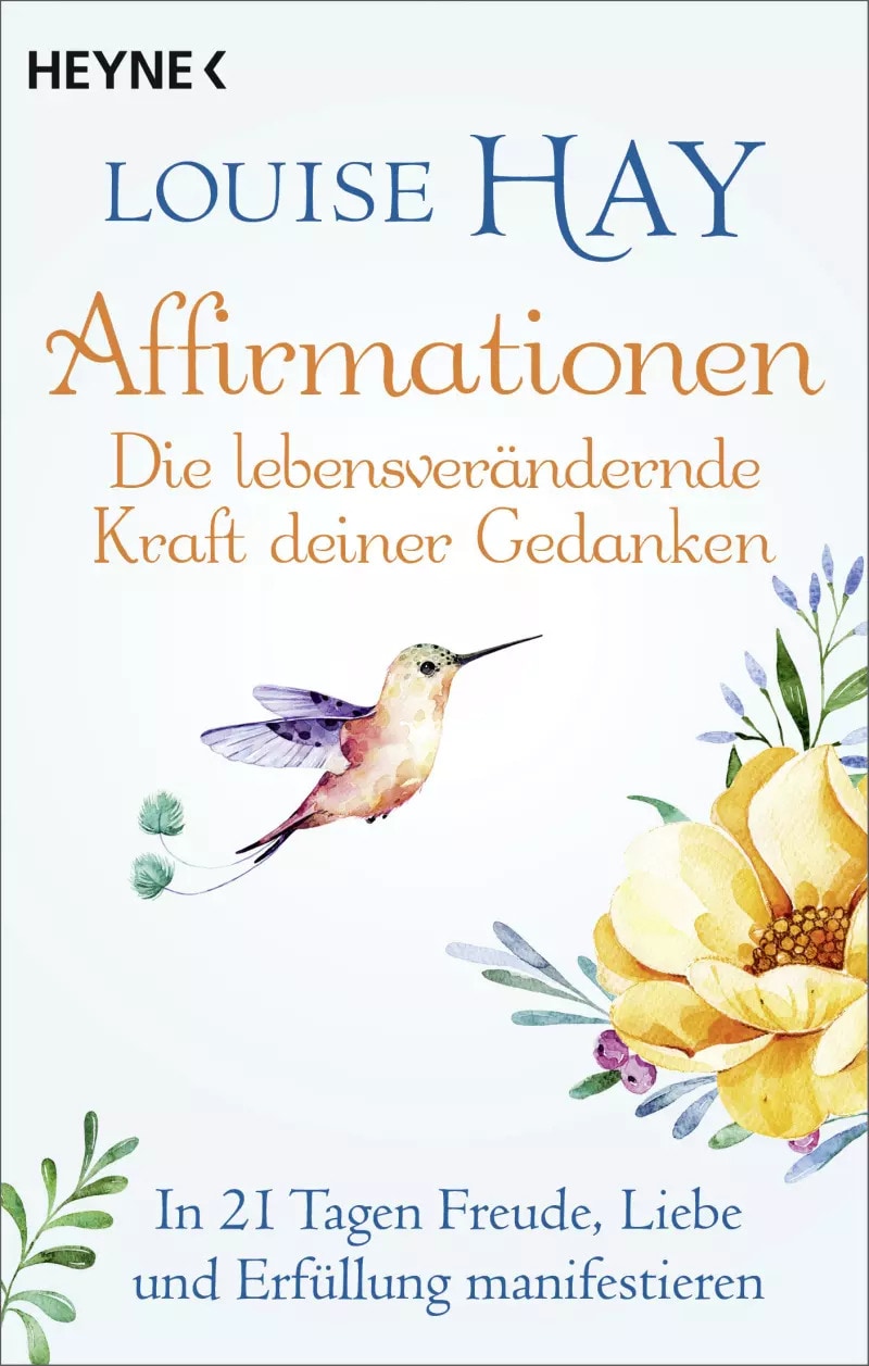 Heyne Affirmationen - Die lebensverändernde Kraft deiner Gedanken (Deutsch, 2023, Louise Hay, Sabine Zürn)