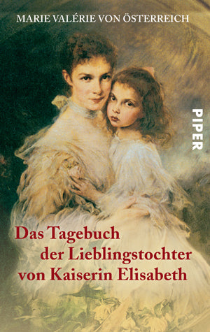 Das Tagebuch der Lieblingstochter von Kaiserin Elisabeth 1878 - 1899 (Erzherzogin Von Österreich Marie Valerie)