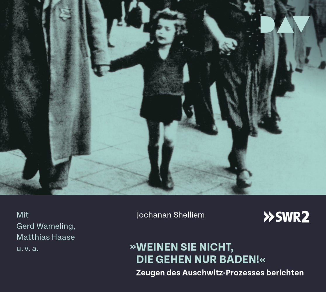»Weinen Sie nicht, die gehen nur baden!« - Zeugen des Auschwitz-Prozesses berichten, 1 Audio-CD (Jochanan Shelliem)