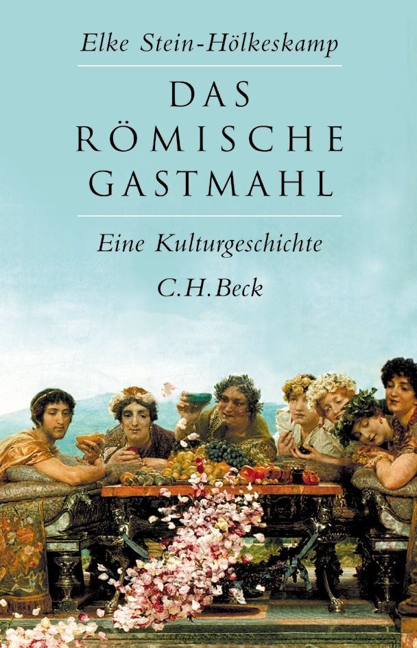 Das römische Gastmahl (Elke Stein-Hölkeskamp)