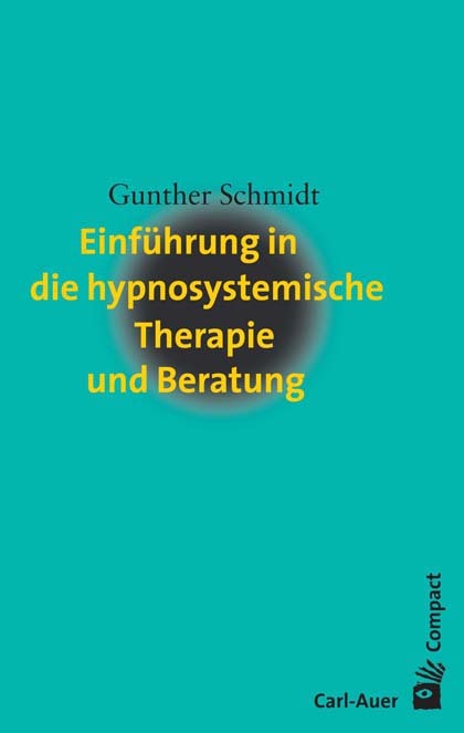 Einführung in die hypnosystemische Therapie und Beratung (Gunther Schmidt)