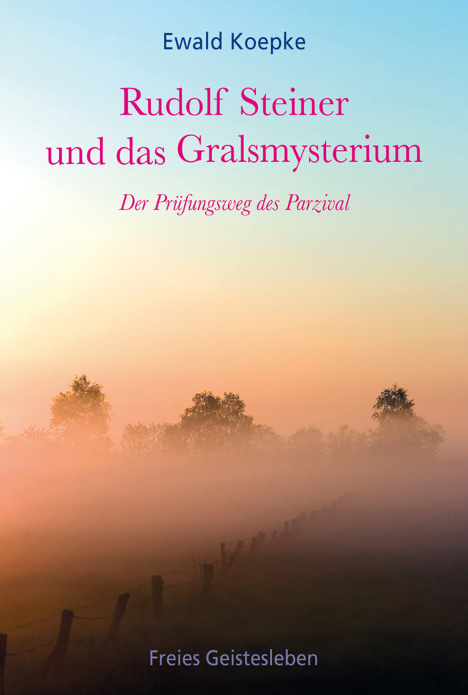 Rudolf Steiner und das Gralsmysterium (Ewald Koepke)