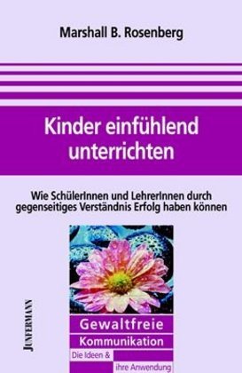 Kinder einfühlend unterrichten (Marshall B. Rosenberg)