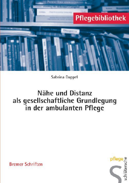 Nähe und Distanz als gesellschaftliche Grundlegung in der ambulanten Pflege (Sabrina Duppel)