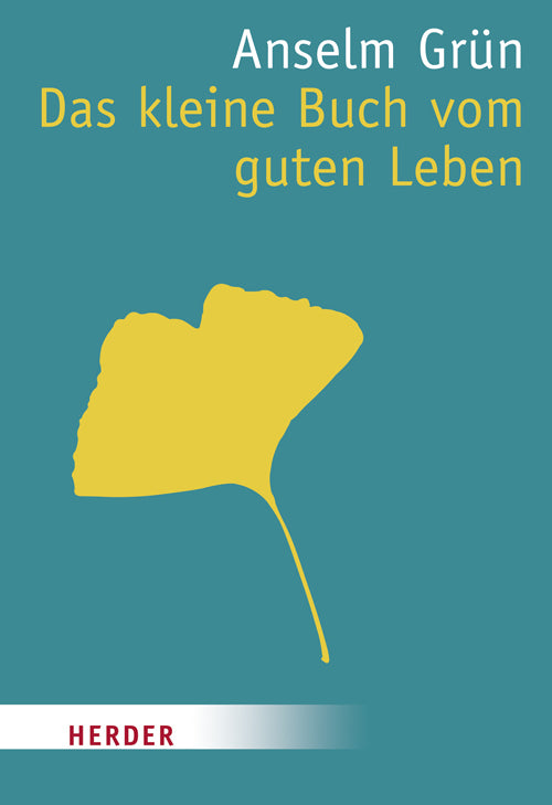 Das kleine Buch vom guten Leben (Anselm Grün)