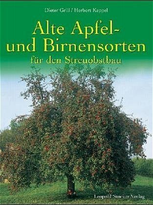 Alte Apfel- und Birnensorten für den Streuobstbau (Dieter Grill)