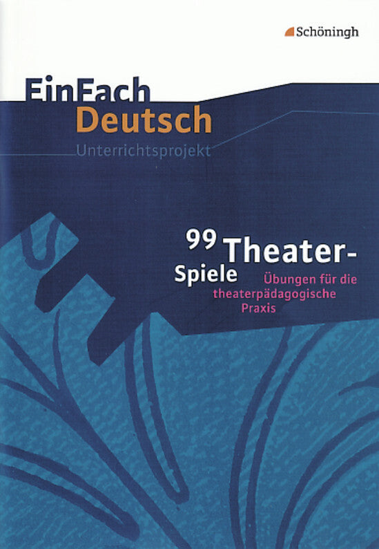 99 Theater-Spiele Übungen für die theaterpädagogische Praxis