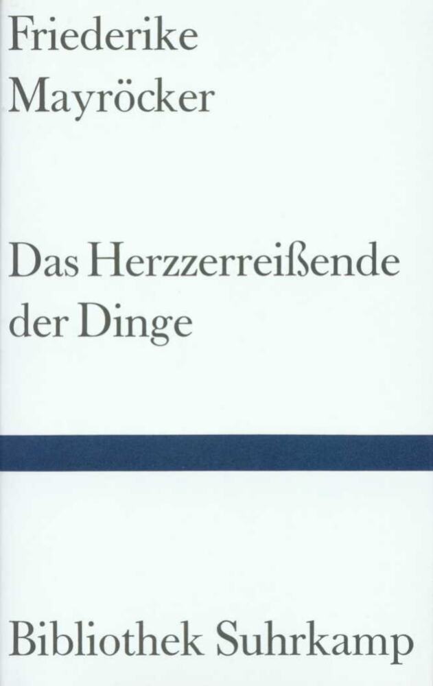 Das Herzzerreißende der Dinge (Friederike Mayröcker)