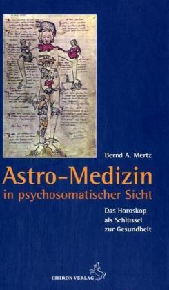 Astro-Medizin in psychosomatischer Sicht (Bernd A. Mertz)