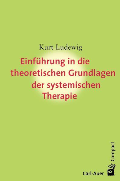 Einführung in die theoretischen Grundlagen der systemischen Therapie (Kurt Ludewig)