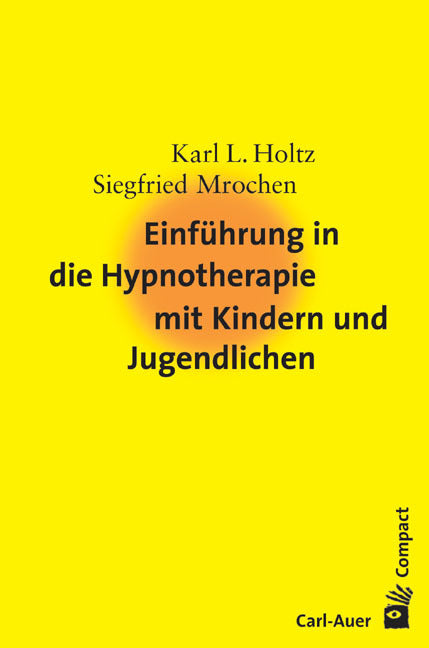 Einführung in die Hypnotherapie mit Kindern und Jugendlichen (Karl-Ludwig Holtz)