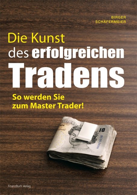 Die Kunst des erfolgreichen Tradens (Birger Schäfermeier)