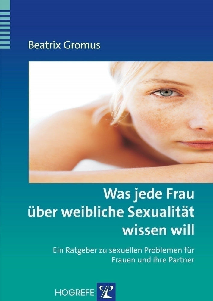 Was jede Frau über weibliche Sexualität wissen will (Beatrix Gromus)