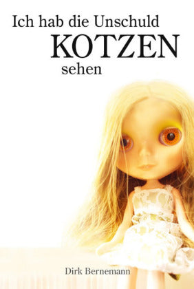 Ich hab die Unschuld kotzen sehen (Dirk Bernemann)