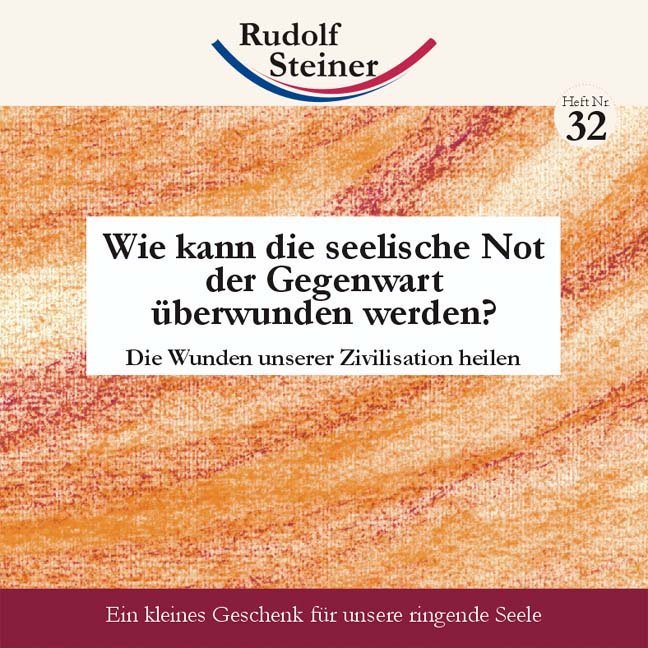 Wie kann die seelische Not der Gegenwart überwunden werden? (Rudolf Steiner)