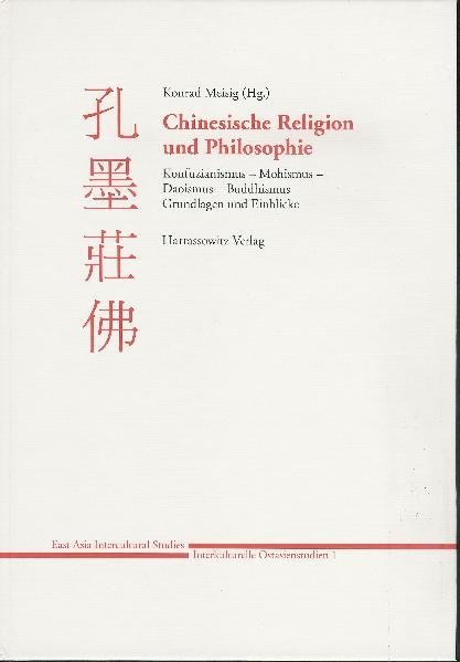 Chinesische Religion und Philosophie: Konfuzianismus - Mohismus - Daoismus - Buddhismus (Konrad Meisig)