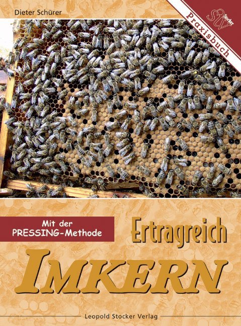 Ertragreich Imkern mit der Pressing-Methode (Dieter Schürer)
