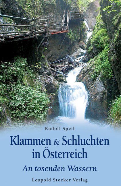 Klammen & Schluchten in Österreich (Rudolf Speil)