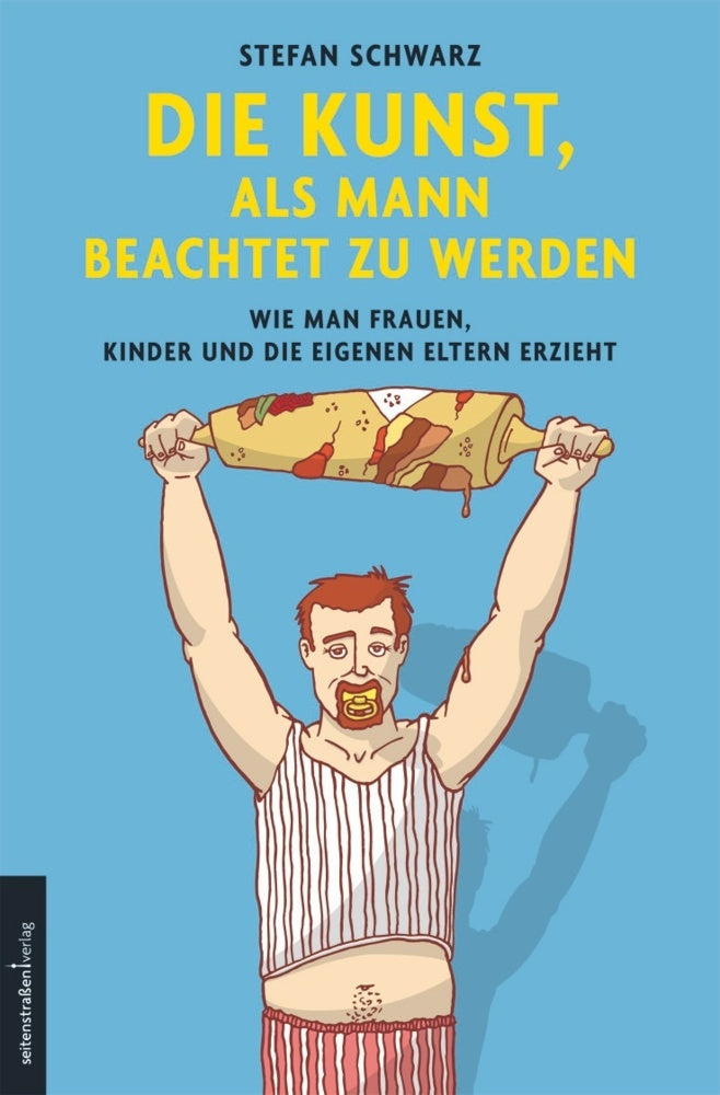 Die Kunst, als Mann beachtet zu werden (Stefan Schwarz)