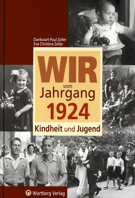 Wir vom Jahrgang 1924 - Kindheit und Jugend (Dankwart-Paul Zeller)