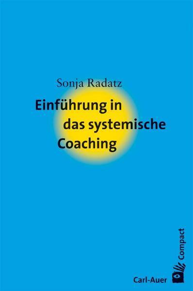 Einführung in das systemische Coaching (Sonja Radatz)