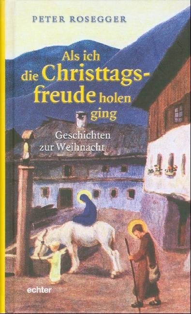 Als ich die Christtagsfreude holen ging (Peter Rosegger)