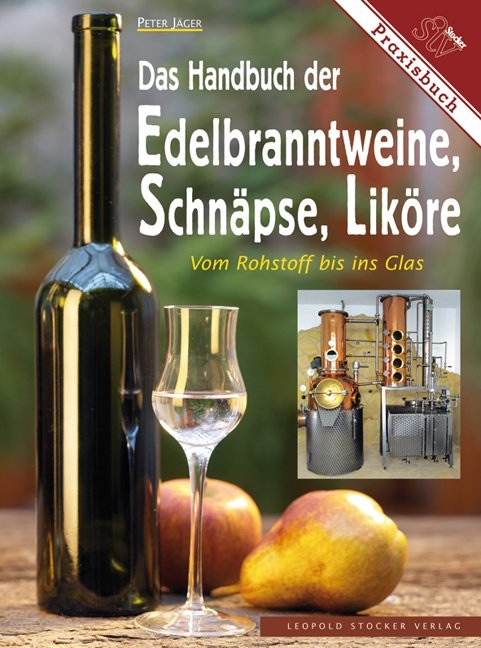 Das Handbuch der Edelbranntweine, Schnäpse, Liköre (Peter Jäger)