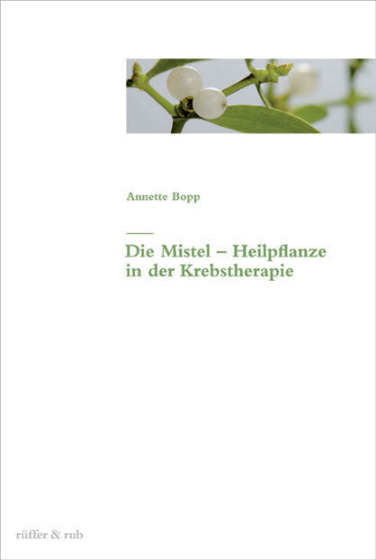 Die Mistel - Heilpflanze in der Krebstherapie (Annette Bopp)