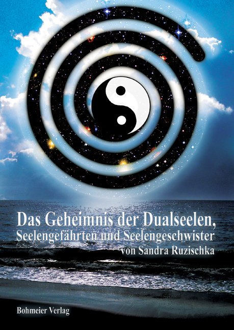 Das Geheimnis der Dualseelen, Seelengefährten und Seelengeschwister (Sandra Ruzischka)