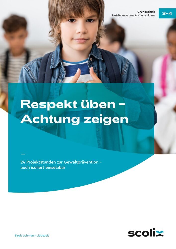 Respekt üben, Achtung zeigen, Klasse 3-4 (Birgit Lohmann-Liebezeit)
