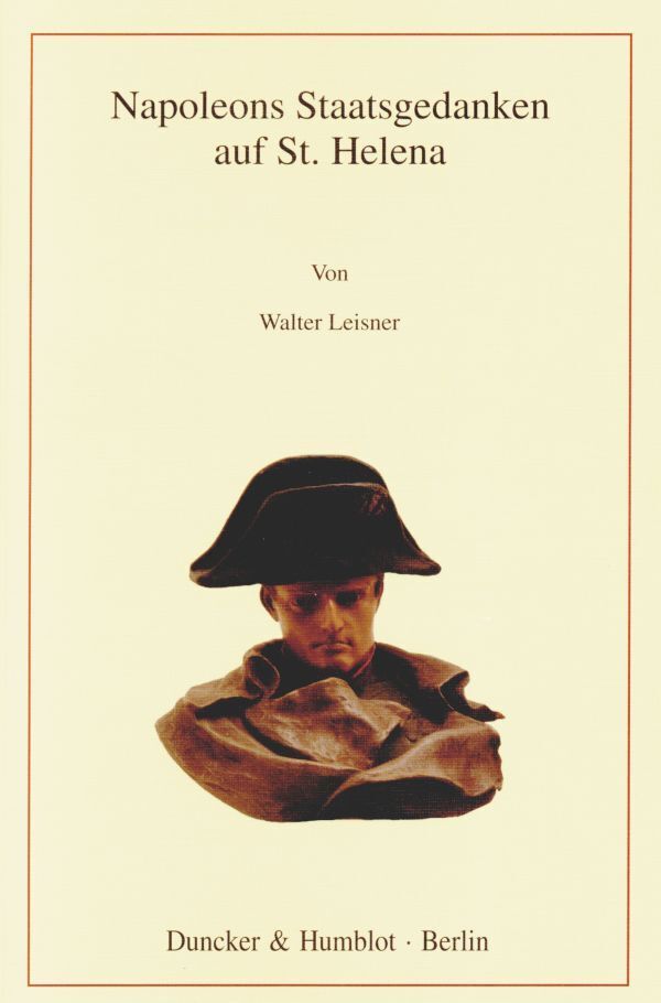 Napoleons Staatsgedanken auf St. Helena. (Walter Leisner)