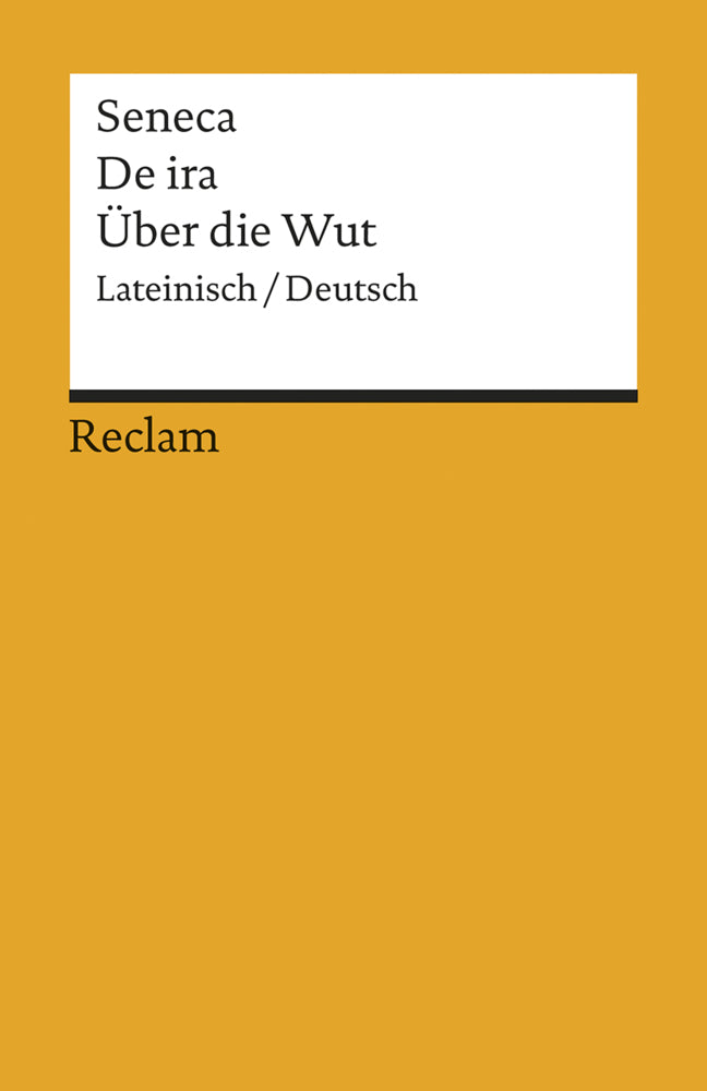 De ira / Über die Wut. Lateinisch/Deutsch (Der Jüngere Seneca)
