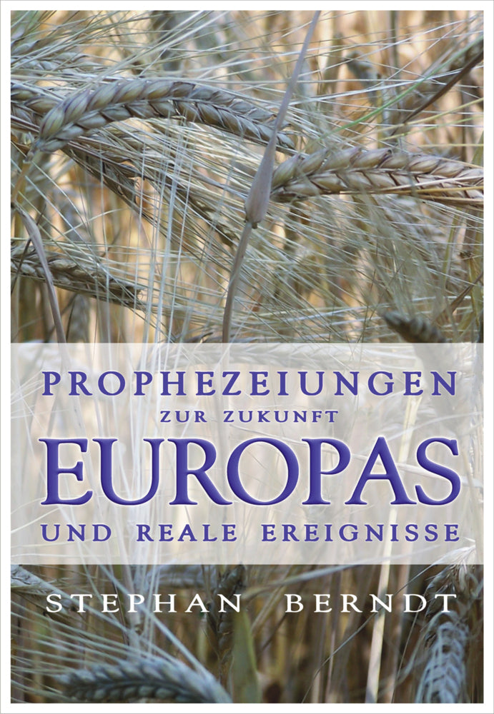Prophezeihungen zur Zukunft Europa und reale Ereignisse (Stephan Berndt)