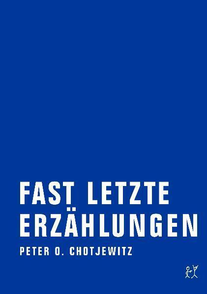 Fast letzte Erzählungen.Bd.1 (Peter O. Chotjewitz)