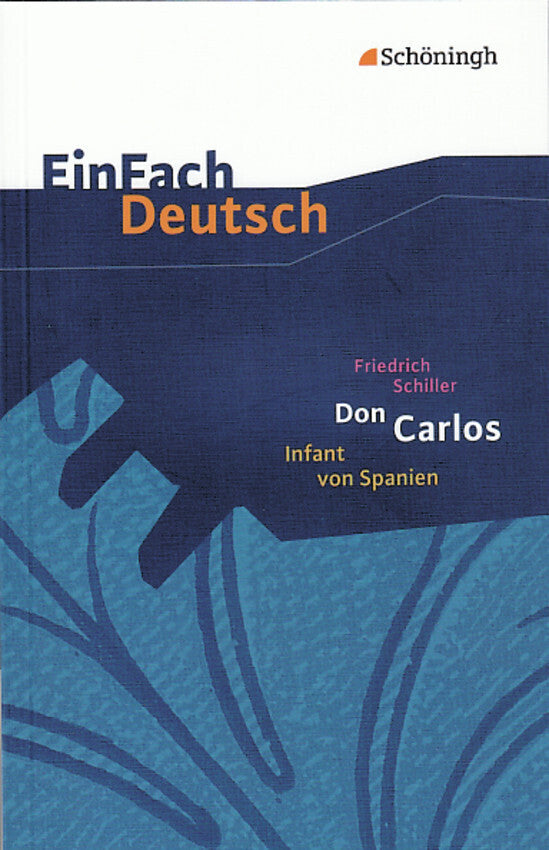 Friedrich Schiller: Don Carlos, Infant von Spanien - Ein dramatisches Gedicht (Friedrich Schiller)