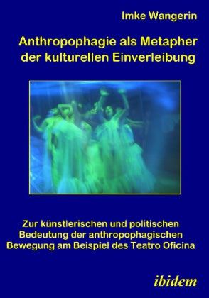 Anthropophagie als Metapher der kulturellen Einverleibung (Imke Wangerin)