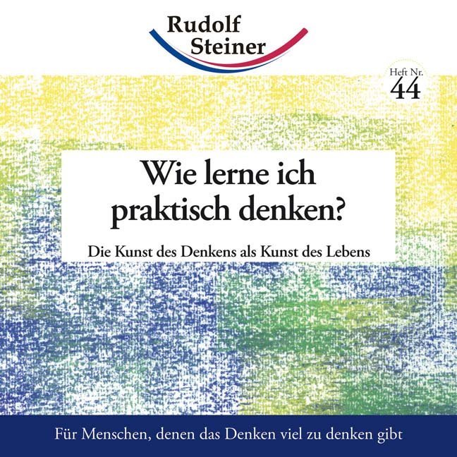 Wie lerne ich praktisch denken? (Rudolf Steiner)