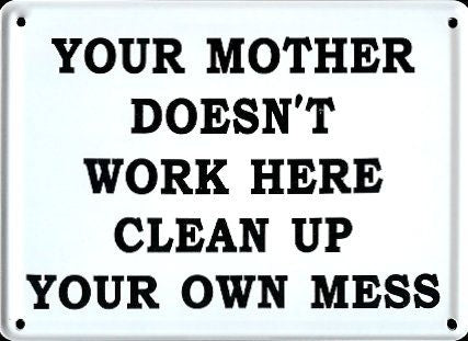 Schild 'Your mother doesen't work here?'