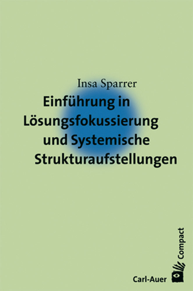 Einführung in Lösungsfokussierung und Systemische Strukturaufstellungen (Insa Sparrer)
