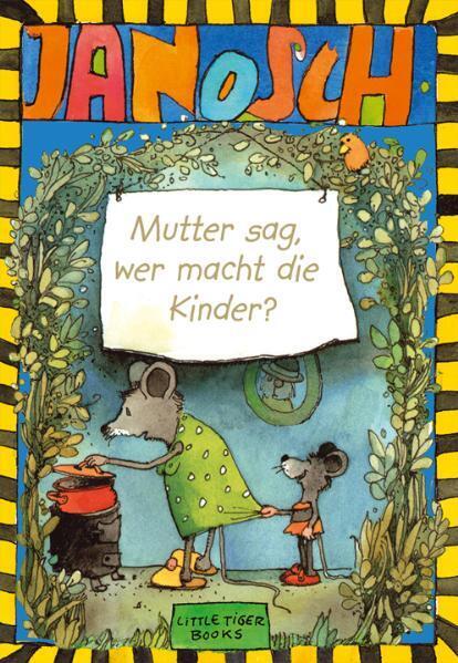 Mutter sag, wer macht die Kinder? (Janosch)