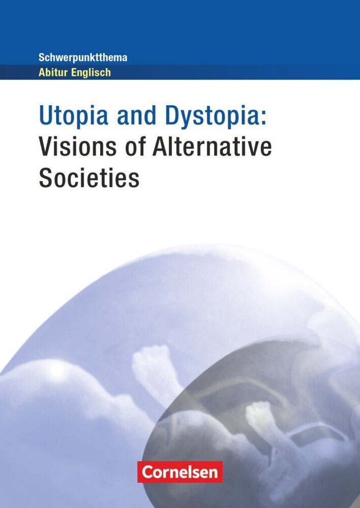 Context - Schwerpunktthema Abitur Englisch - Utopia and Dystopia - Visions of Alternative Societies (Paul Maloney)